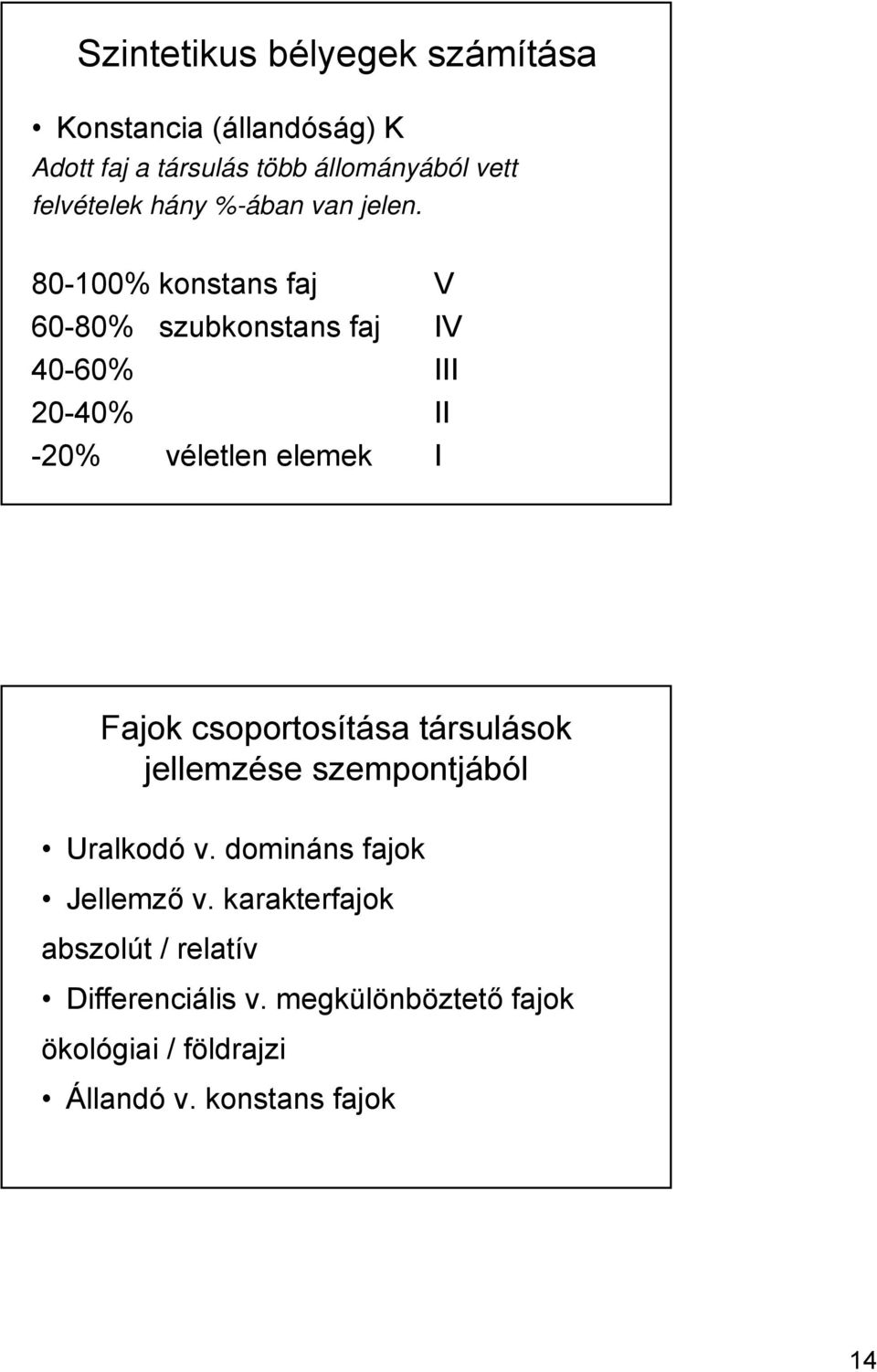 80-100% konstans faj V 60-80% szubkonstans faj IV 40-60% III 20-40% II -20% véletlen elemek I Fajok