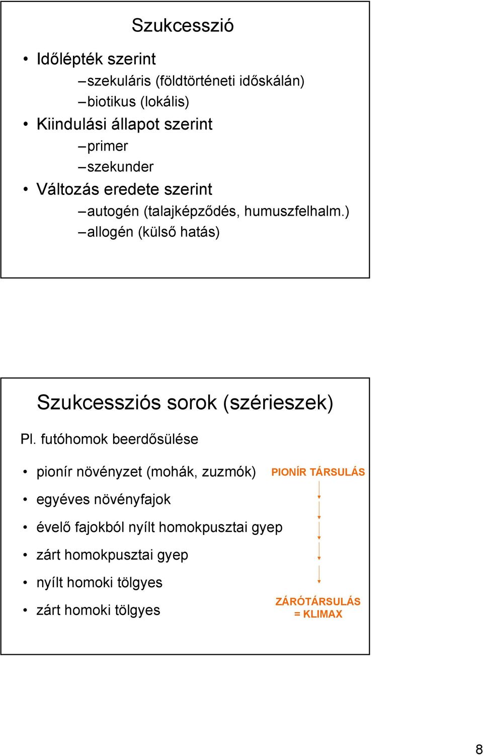 ) allogén (külső hatás) Szukcessziós sorok (szérieszek) Pl.