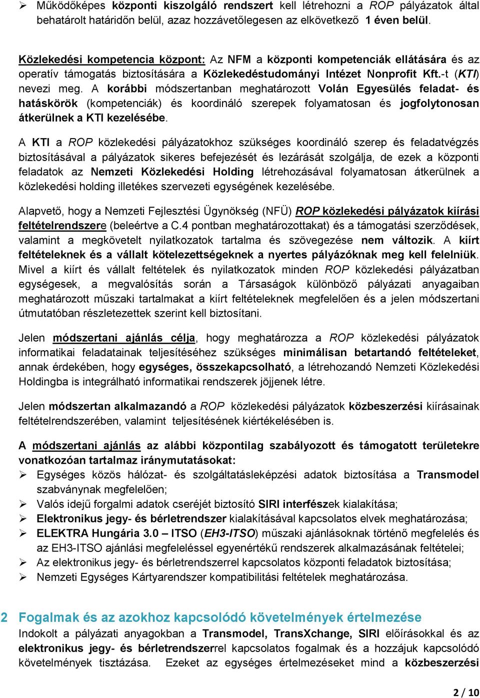 A korábbi módszertanban meghatározott Volán Egyesülés feladat- és hatáskörök (kompetenciák) és koordináló szerepek folyamatosan és jogfolytonosan átkerülnek a KTI kezelésébe.