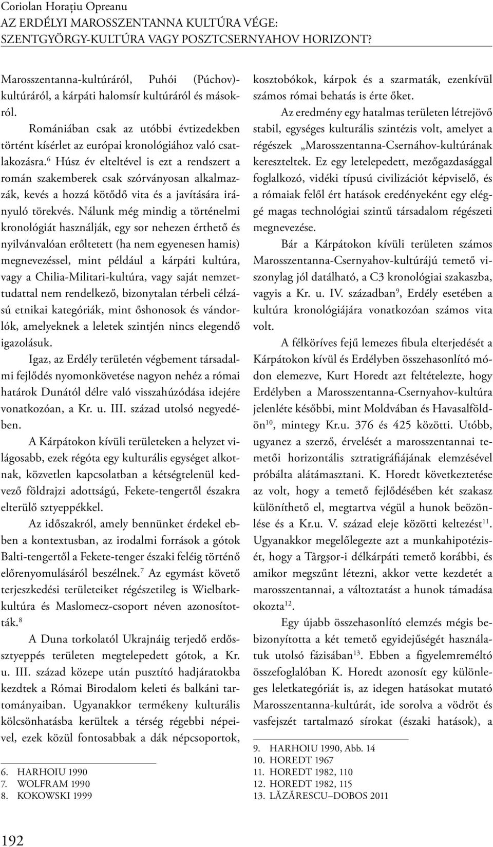 6 Húsz év elteltével is ezt a rendszert a román szakemberek csak szórványosan alkalmazzák, kevés a hozzá kötődő vita és a javítására irányuló törekvés.