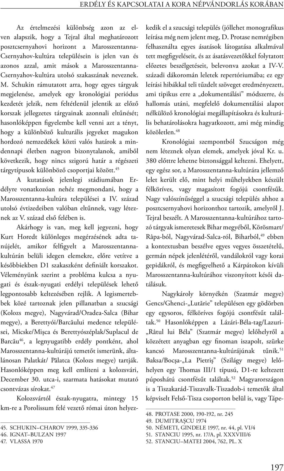 rosszentanna- Csernyahov-kultúra utolsó szakaszának neveznek. M.