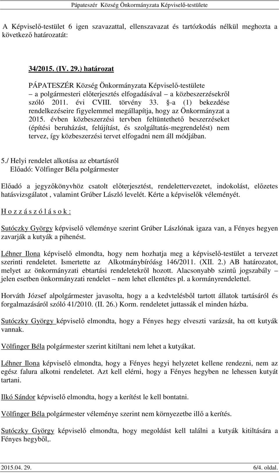 -a (1) bekezdése rendelkezéseire figyelemmel megállapítja, hogy az Önkormányzat a 2015.