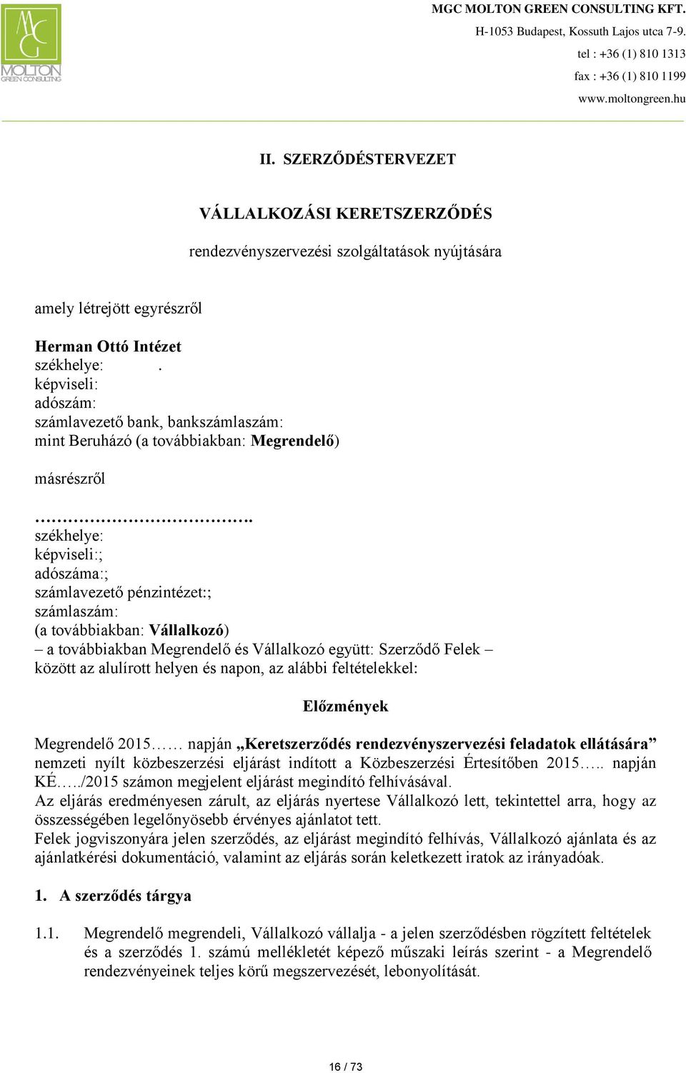 székhelye: képviseli:; adószáma:; számlavezető pénzintézet:; számlaszám: (a továbbiakban: Vállalkozó) a továbbiakban Megrendelő és Vállalkozó együtt: Szerződő Felek között az alulírott helyen és