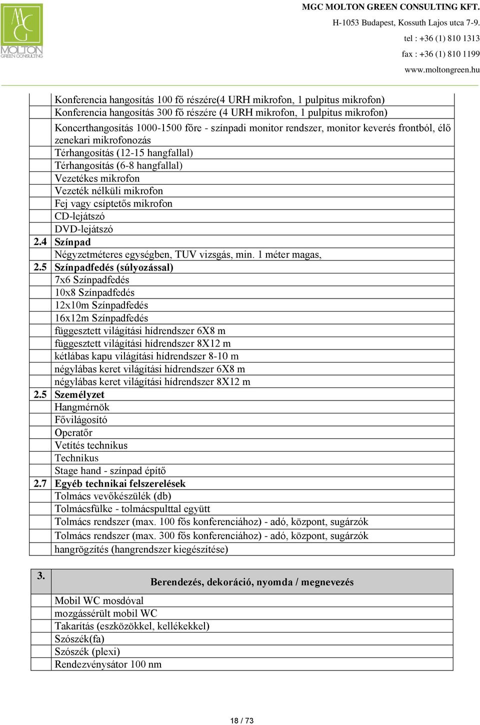 mikrofon CD-lejátszó DVD-lejátszó 2.4 Színpad Négyzetméteres egységben, TUV vizsgás, min. 1 méter magas, 2.