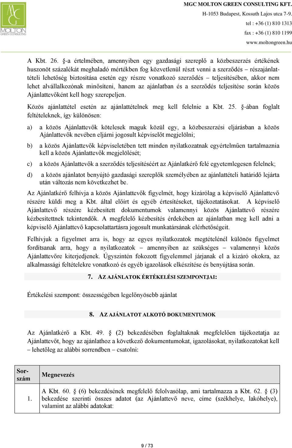 esetén egy részre vonatkozó szerződés teljesítésében, akkor nem lehet alvállalkozónak minősíteni, hanem az ajánlatban és a szerződés teljesítése során közös Ajánlattevőként kell hogy szerepeljen.