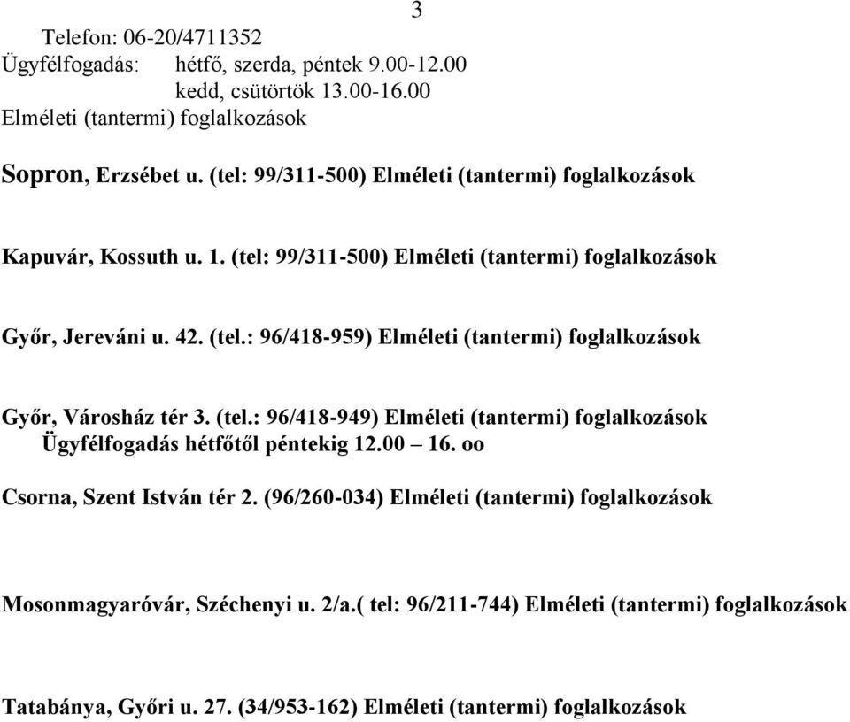 (tel.: 96/418-949) Elméleti (tantermi) foglalkozások Ügyfélfogadás hétfőtől péntekig 12.00 16. oo Csorna, Szent István tér 2.