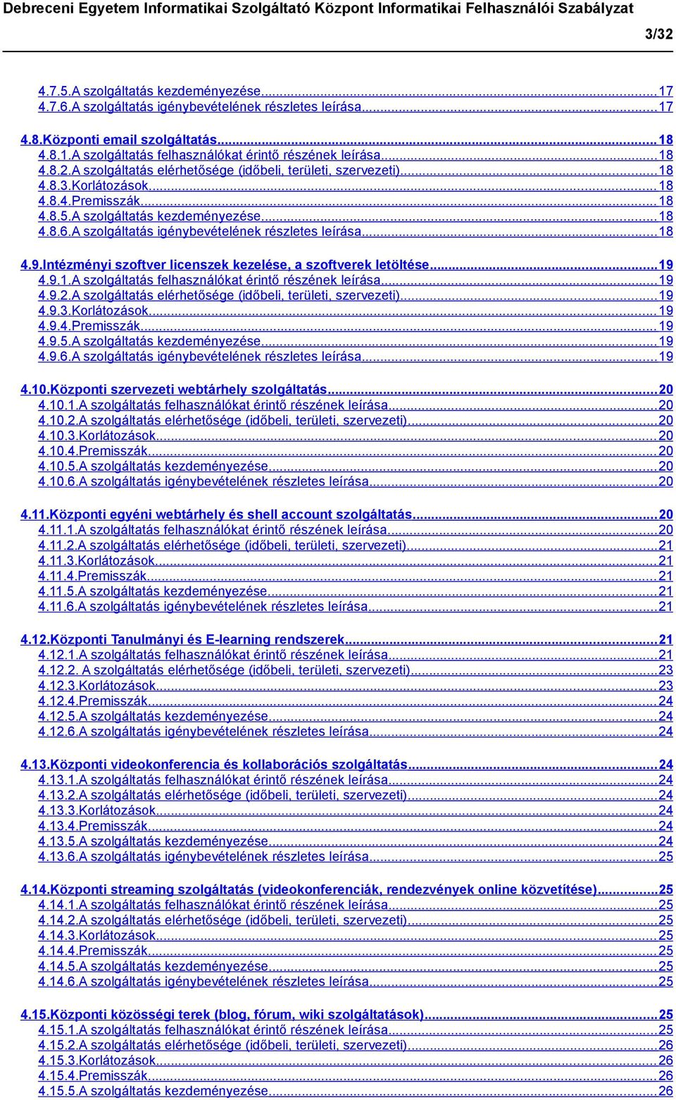 A szolgáltatás igénybevételének részletes leírása... 18 4.9.Intézményi szoftver licenszek kezelése, a szoftverek letöltése... 19 4.9.1.A szolgáltatás felhasználókat érintő részének leírása... 19 4.9.2.