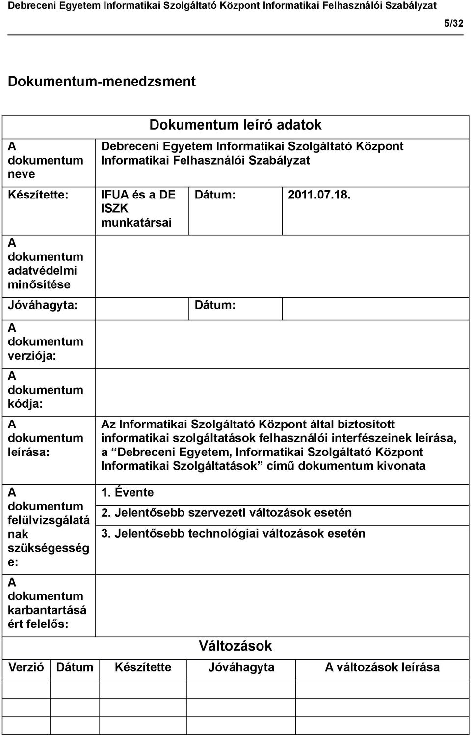 Dátum: Az Informatikai Szolgáltató Központ által biztosított informatikai szolgáltatások felhasználói interfészeinek leírása, a Debreceni Egyetem, Informatikai Szolgáltató Központ Informatikai