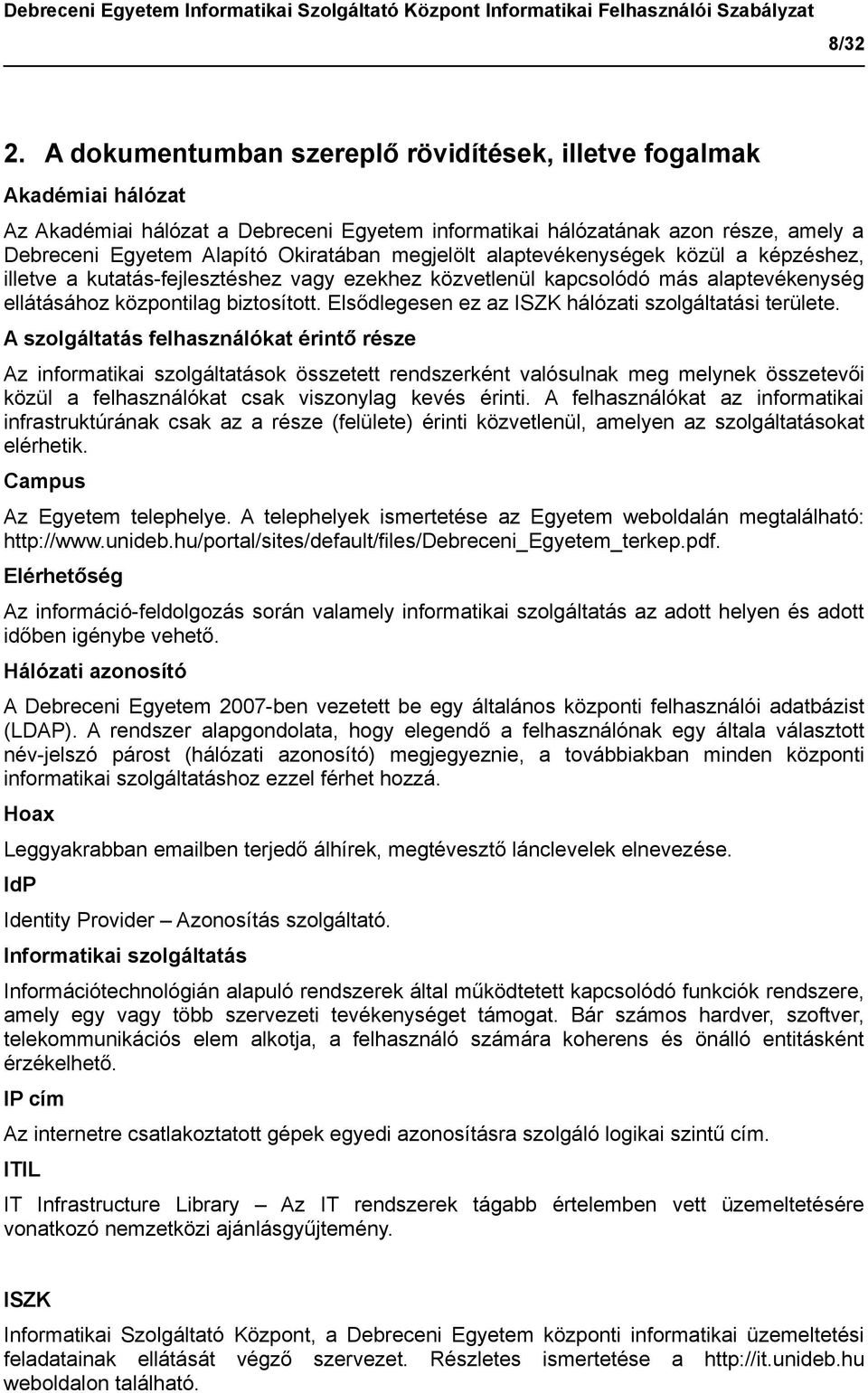 megjelölt alaptevékenységek közül a képzéshez, illetve a kutatás-fejlesztéshez vagy ezekhez közvetlenül kapcsolódó más alaptevékenység ellátásához központilag biztosított.