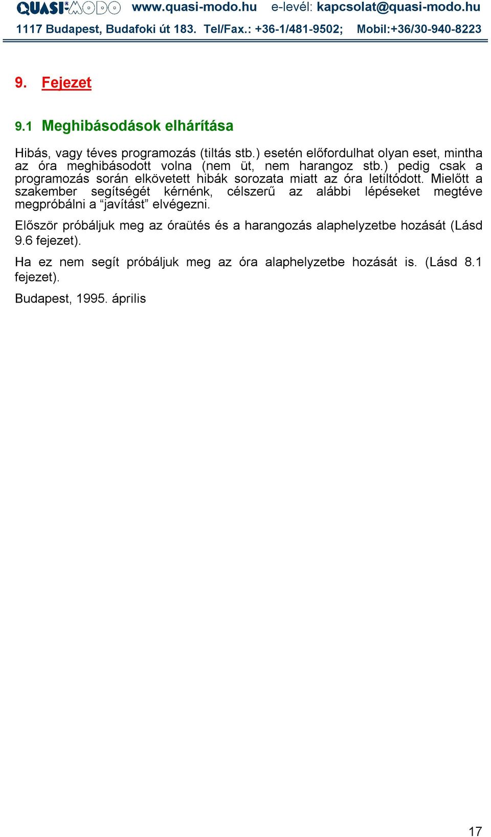 ) pedig csak a programozás során elkövetett hibák sorozata miatt az óra letiltódott.