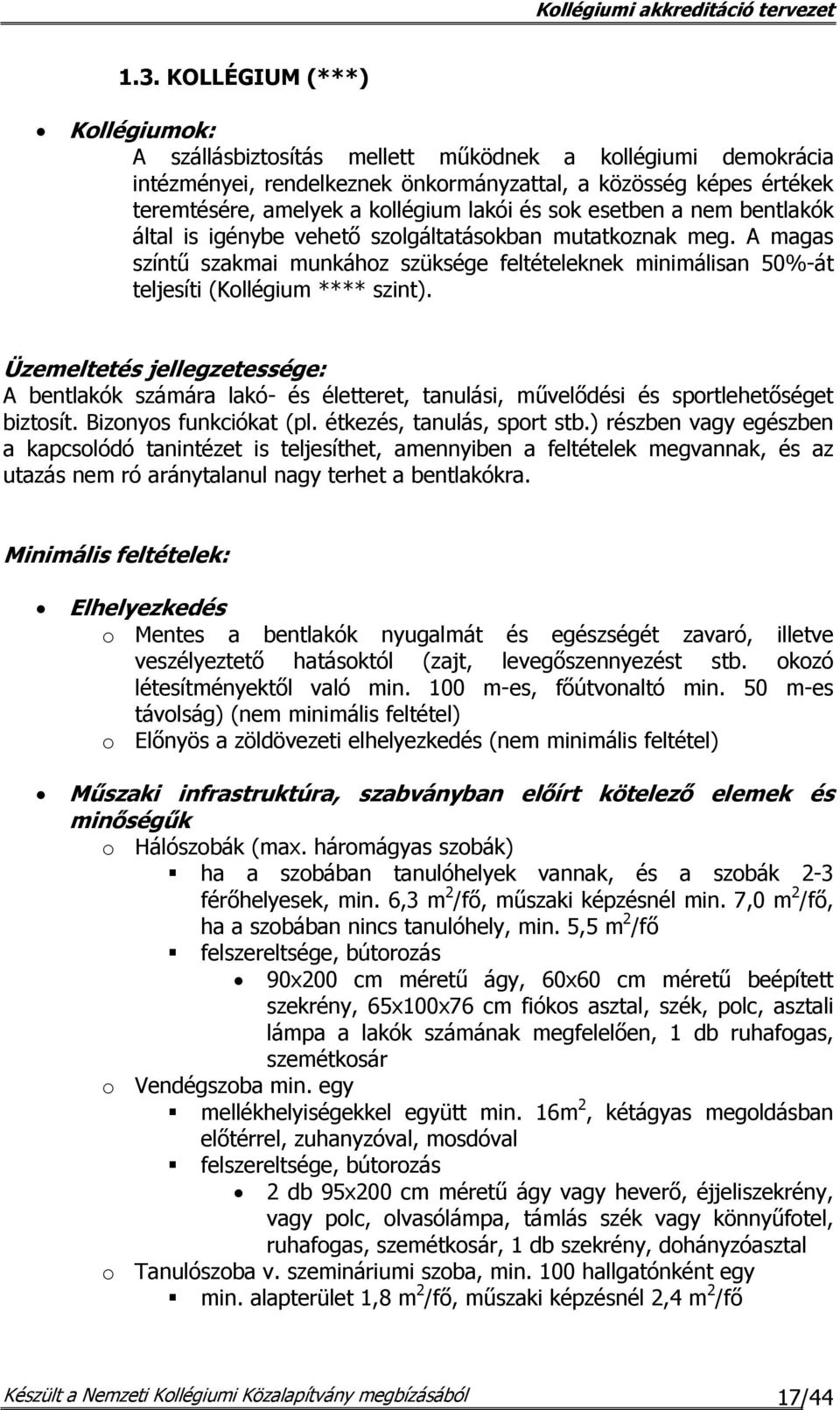 A magas színtű szakmai munkához szüksége feltételeknek minimálisan 50%-át teljesíti (Kollégium **** szint).