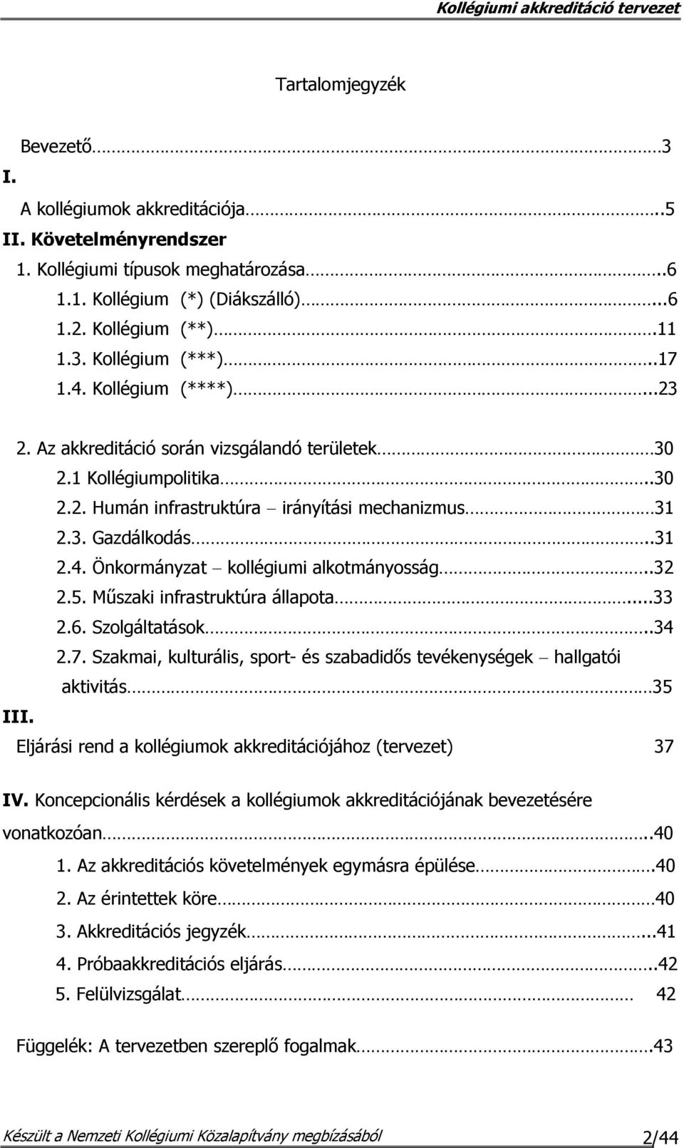 .32 2.5. Műszaki infrastruktúra állapota...33 2.6. Szolgáltatások..34 2.7. Szakmai, kulturális, sport- és szabadidős tevékenységek hallgatói aktivitás 35 III.