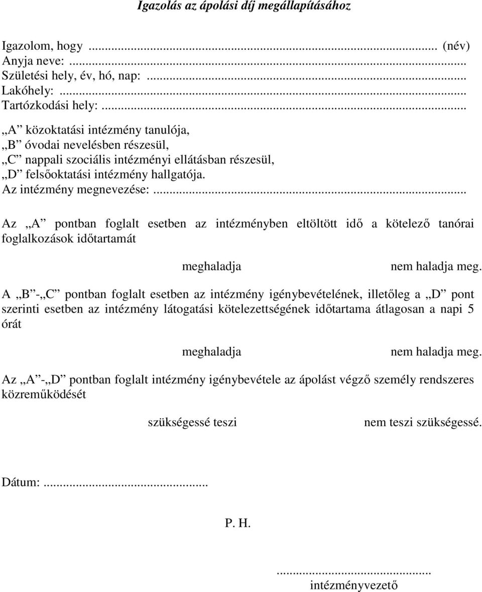 .. Az A pontban foglalt esetben az intézményben eltöltött idő a kötelező tanórai foglalkozások időtartamát meghaladja nem haladja meg.