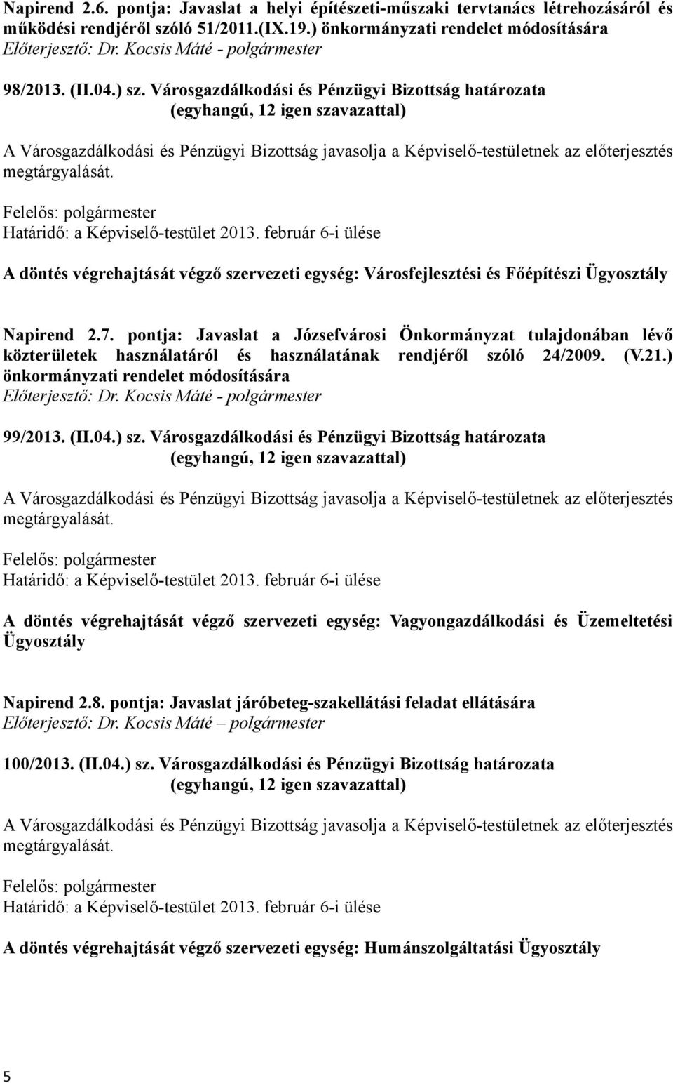 pontja: Javaslat a Józsefvárosi Önkormányzat tulajdonában lévő közterületek használatáról és használatának rendjéről szóló 24/2009. (V.21.) önkormányzati rendelet módosítására 99/2013. (II.04.) sz.