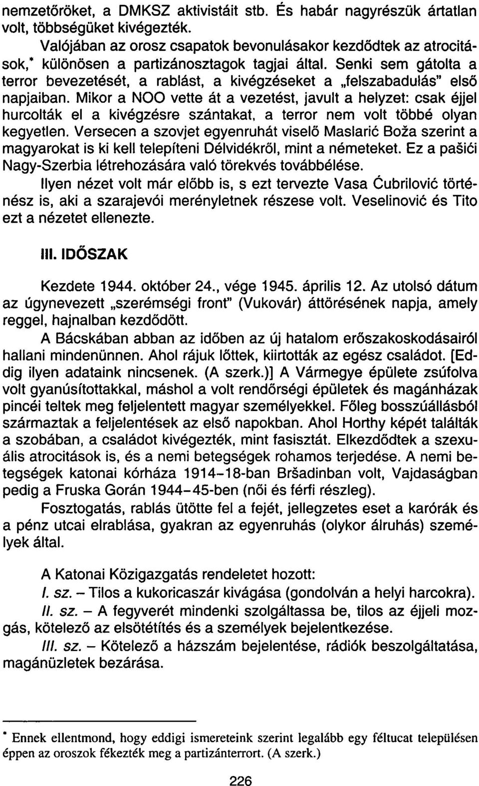Senki sem gátolta a terror bevezetését, a rablást, a kivégzéseket a felszabadulás" első napjaiban.