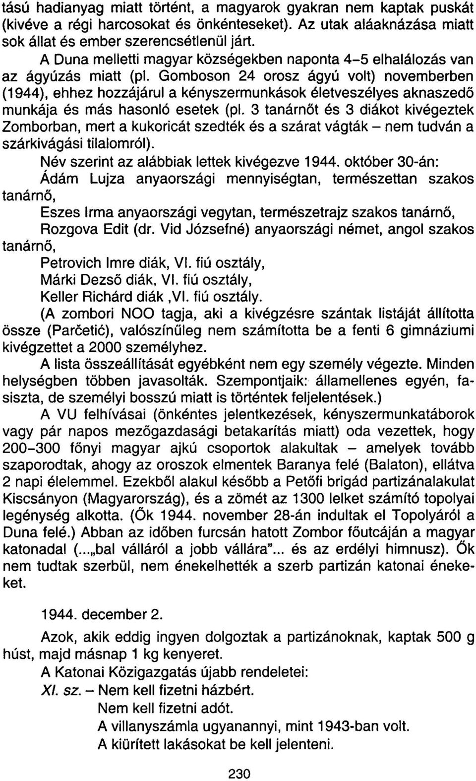 Gomboson 24 orosz ágyú volt) novemberben (1944), ehhez hozzájárul a kényszermunkások életveszélyes aknaszedő munkája és más hasonló esetek (pl.