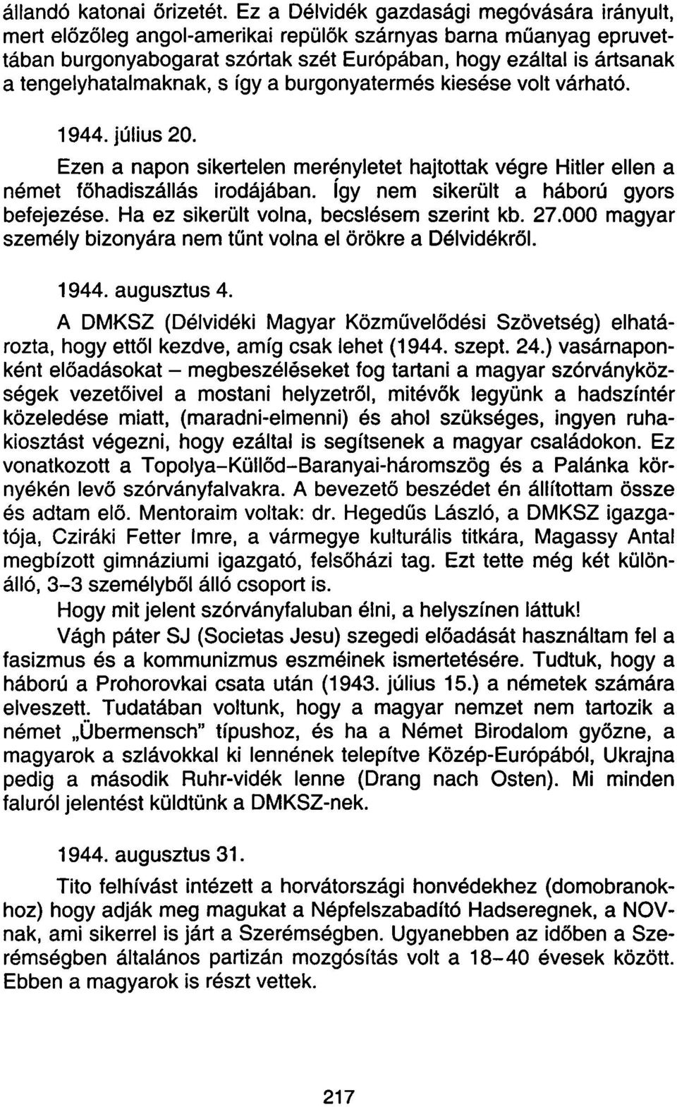 tengelyhatalmaknak, s így a burgonyatermés kiesése volt várható. 1944. július 20. Ezen a napon sikertelen merényletet hajtottak végre Hitler ellen a német főhadiszállás irodájában.