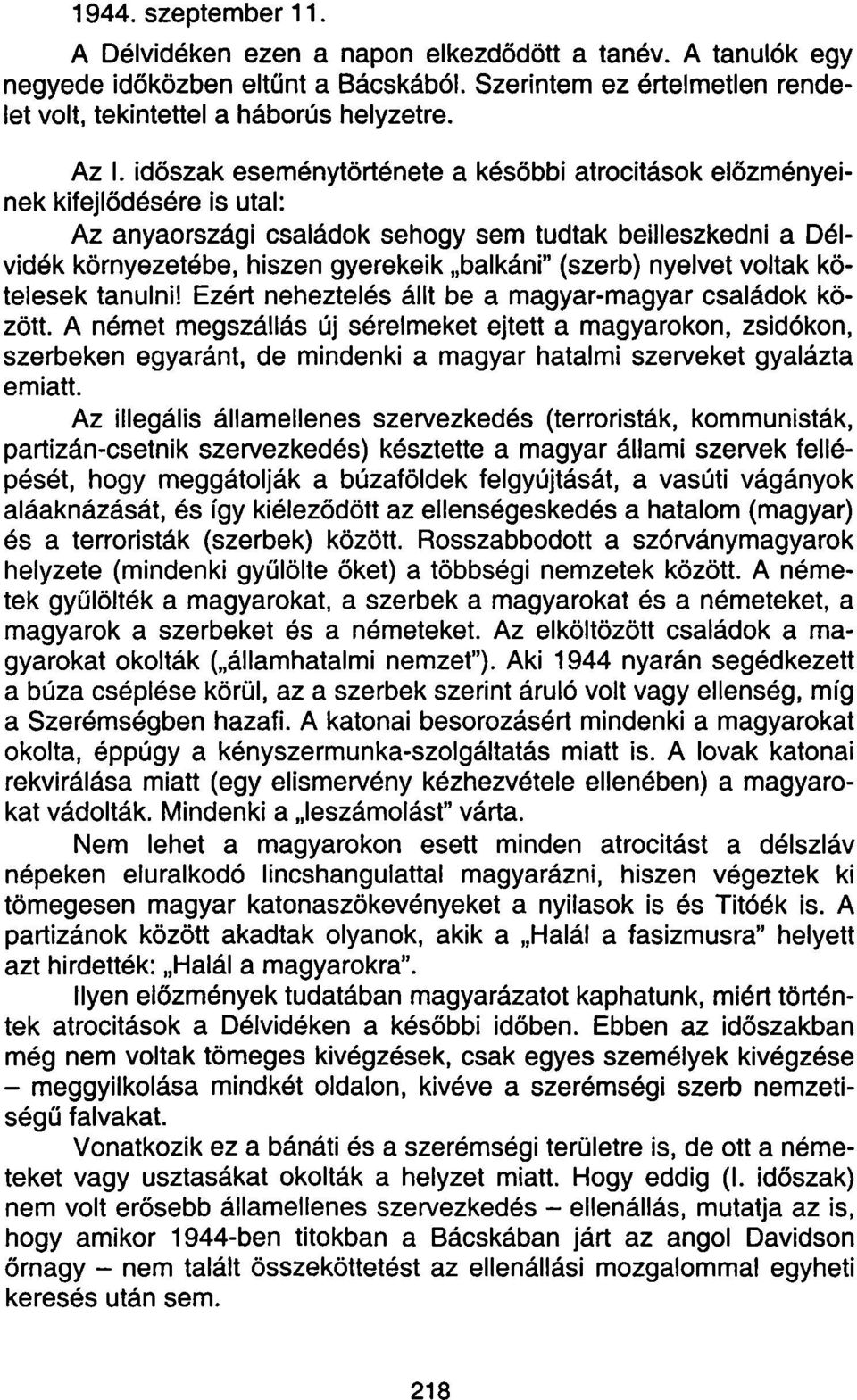 nyelvet voltak kötelesek tanulni! Ezért neheztelés állt be a magyar-magyar családok között.