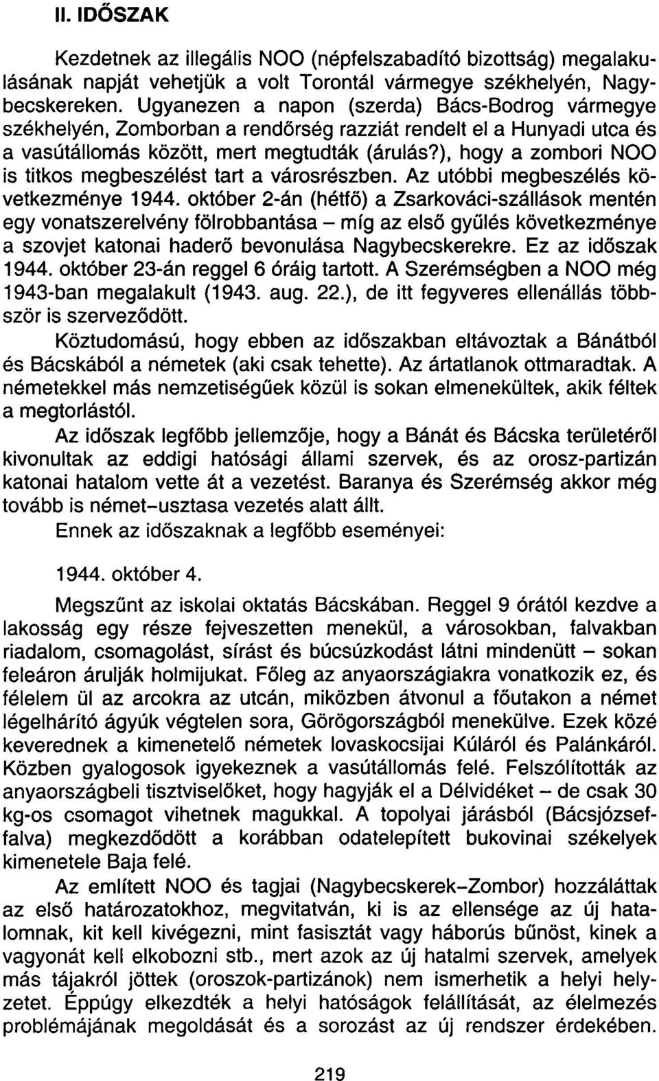 ), hogy a zombori NOO is titkos megbeszélést tart a városrészben. Az utóbbi megbeszélés következménye 1944.