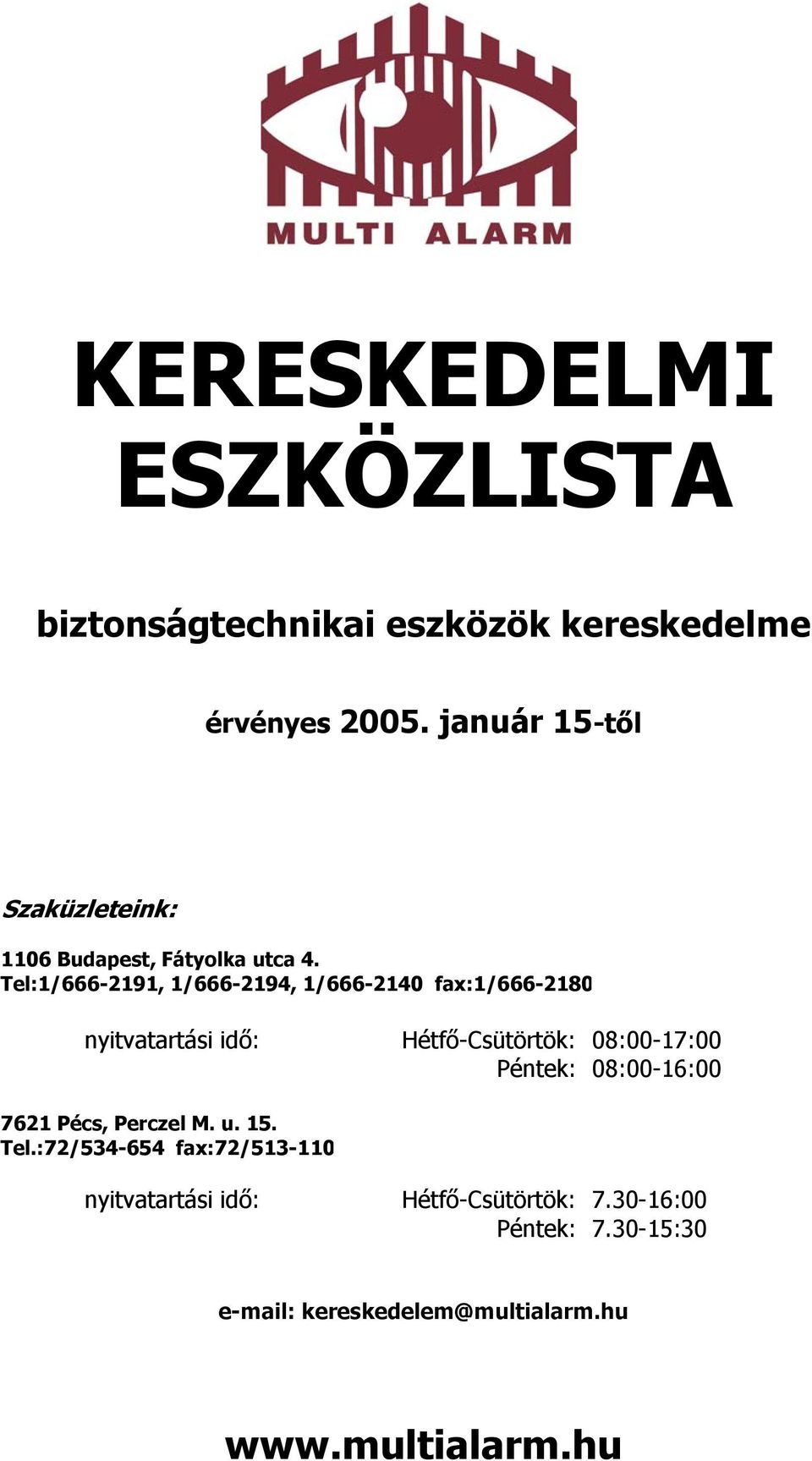 Tel:1/666-2191, 1/666-2194, 1/666-2140 fax:1/666-2180 nyitvatartási idő: Hétfő-Csütörtök: 08:00-17:00 Péntek: