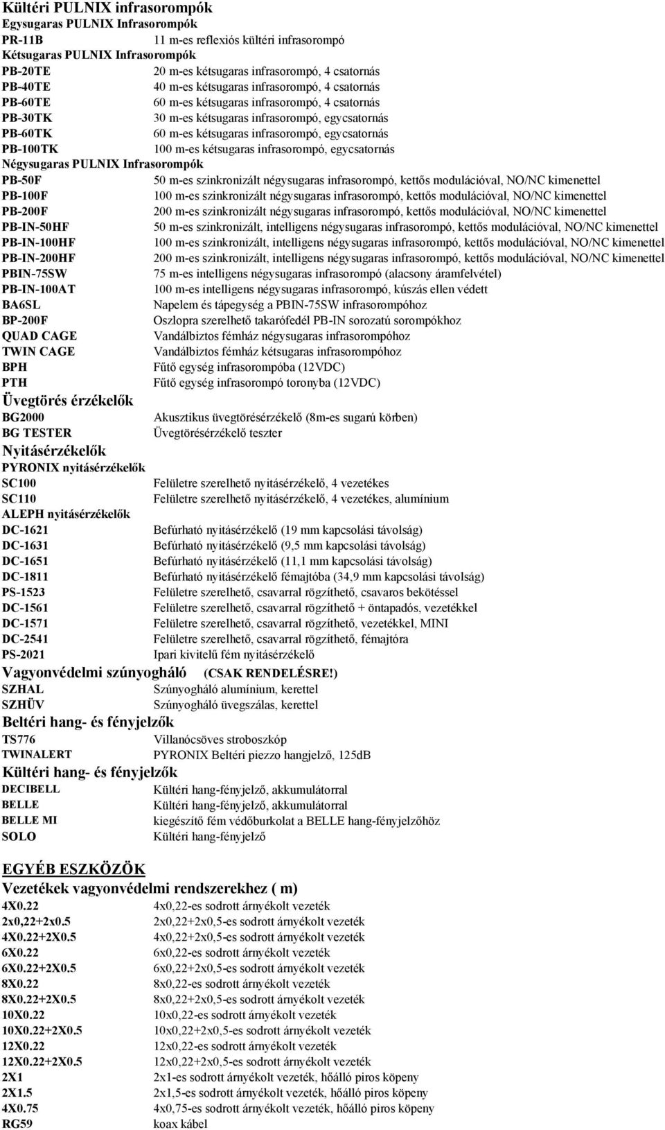 egycsatornás PB-100TK 100 m-es kétsugaras infrasorompó, egycsatornás Négysugaras PULNIX Infrasorompók PB-50F 50 m-es szinkronizált négysugaras infrasorompó, kettős modulációval, NO/NC kimenettel