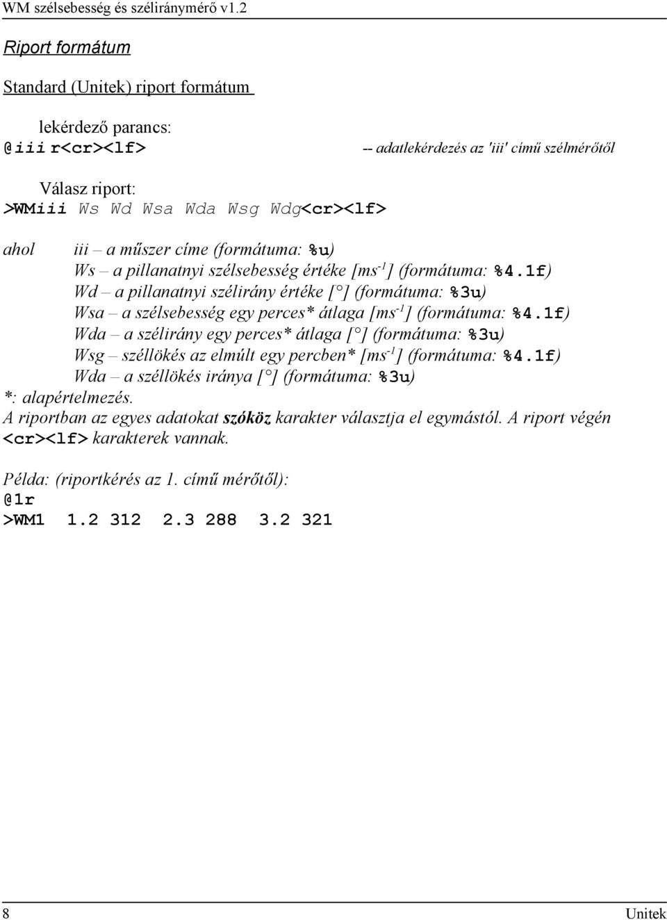 1f) Wd a pillanatnyi szélirány értéke [ ] (formátuma: %3u) Wsa a szélsebesség egy perces* átlaga [ms -1 ] (formátuma: %4.