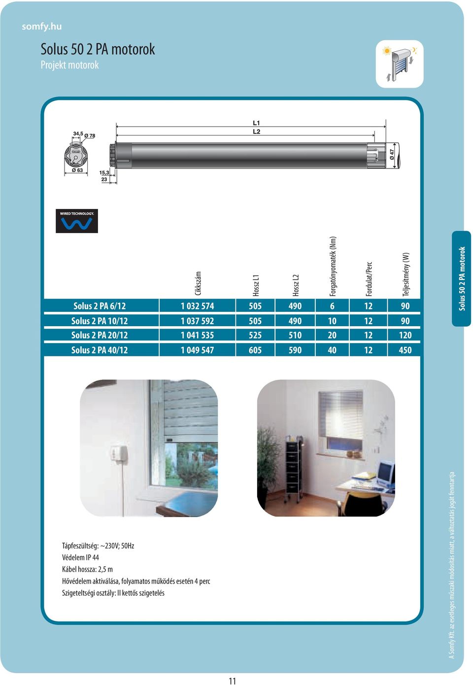 Forgatónyomaték (Nm) Fordulat/Perc Teljesítmény (W) Solus 50 2 PA motorok Tápfeszültség: ~230V; 50Hz Védelem IP 44