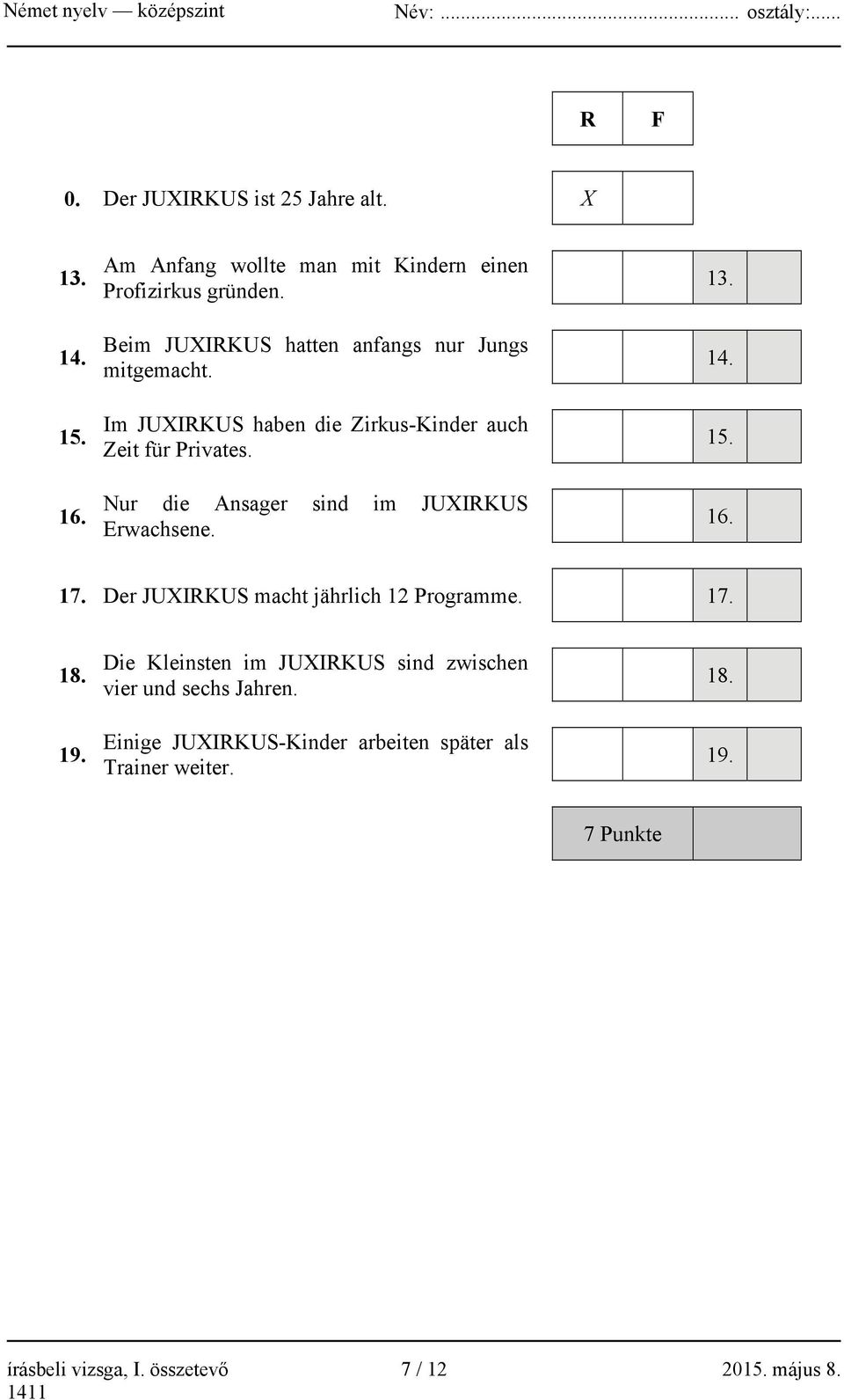 Nur die Ansager sind im JUXIRKUS Erwachsene. 13. 14. 15. 16. 17. Der JUXIRKUS macht jährlich 12 Programme. 17. 18. 19.