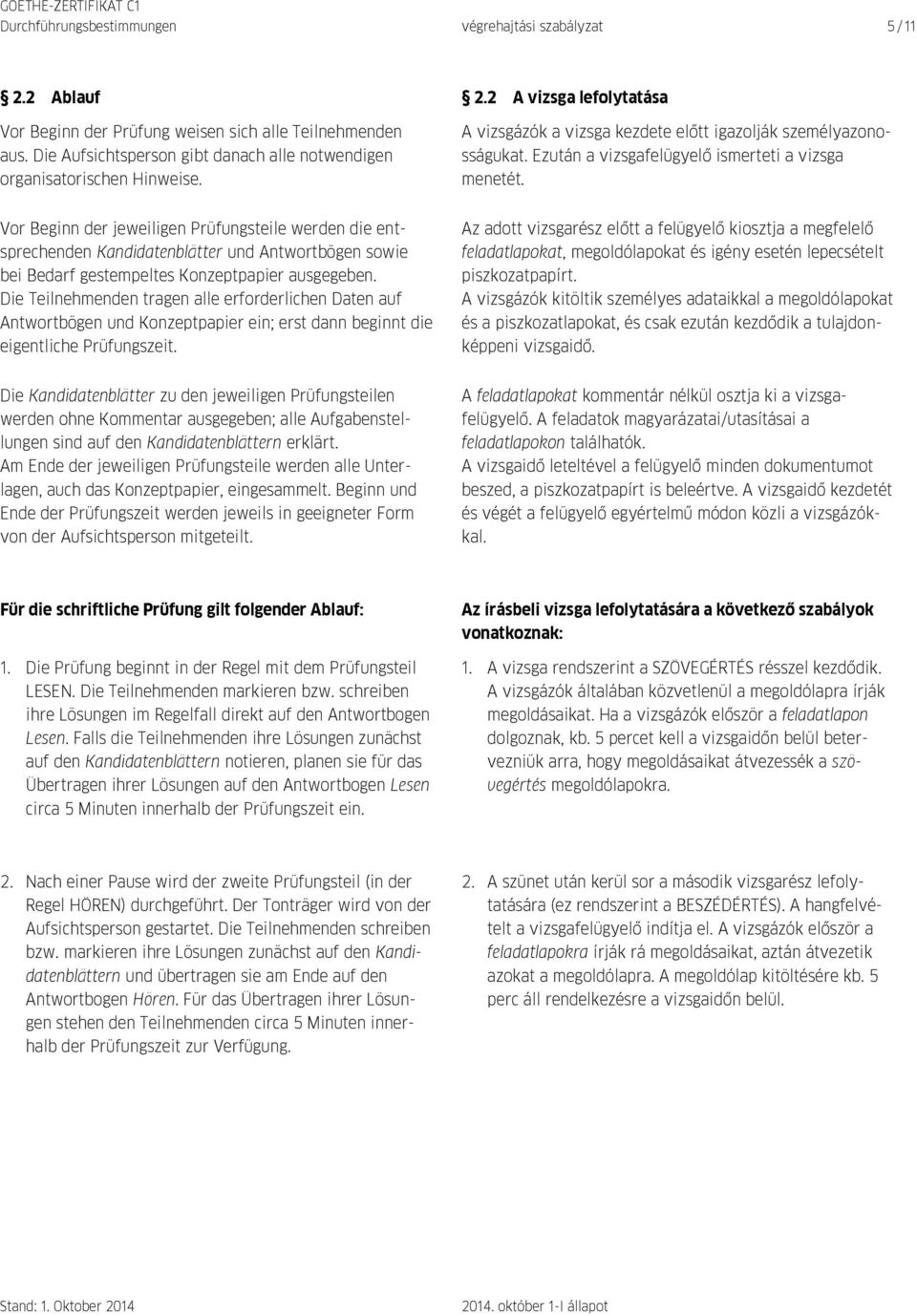 Ezután a vizsgafelügyelő ismerteti a vizsga menetét.