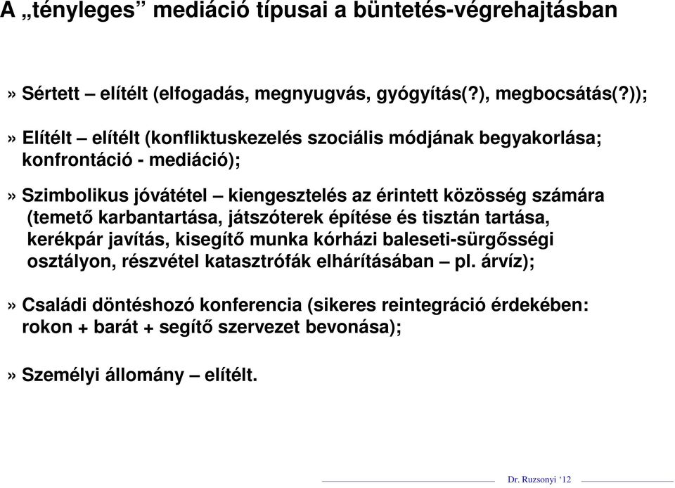 közösség számára (temető karbantartása, játszóterek építése és tisztán tartása, kerékpár javítás, kisegítő munka kórházi baleseti-sürgősségi osztályon,