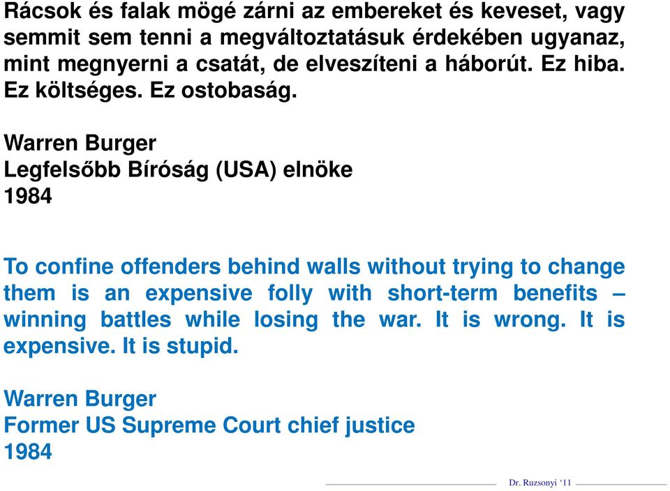 Warren Burger Legfelsőbb Bíróság (USA) elnöke 1984 To confine offenders behind walls without trying to change them is an