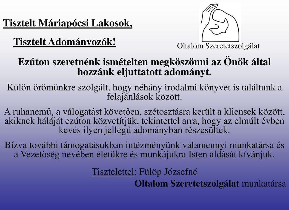 A ruhanemű, a válogatást követően, szétosztásra került a kliensek között, akiknek háláját ezúton közvetítjük, tekintettel arra, hogy az elmúlt évben kevés ilyen