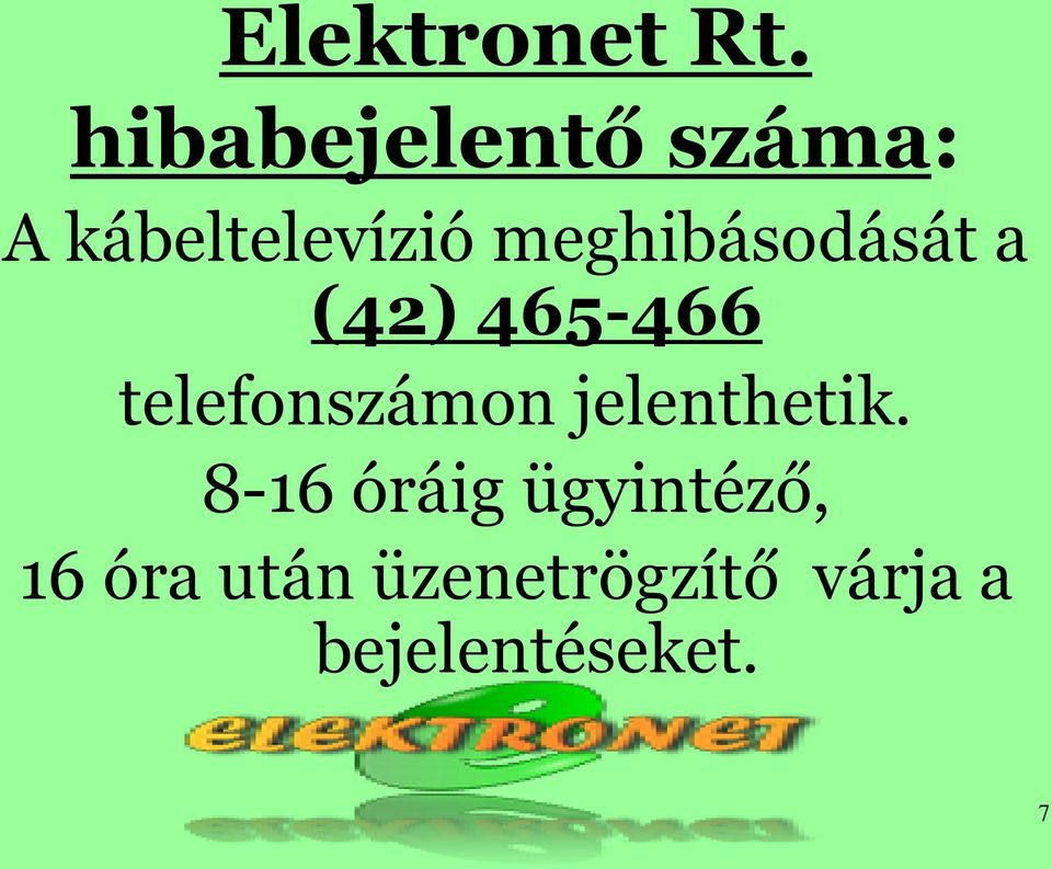 meghibásodását a (42) 465-466 telefonszámon