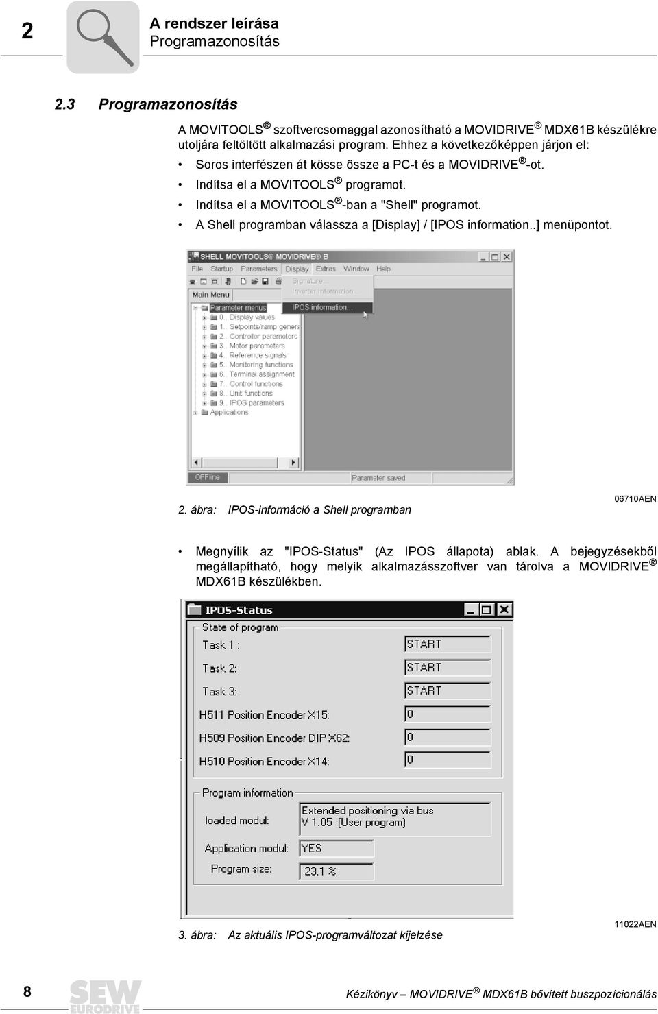 A Shell programban válassza a [Display] / [IPOS information..] menüpontot. 2. ábra: IPOS-információ a Shell programban 070AEN Megnyílik az "IPOS-Status" (Az IPOS állapota) ablak.