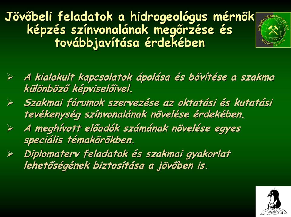 Szakmai fórumok szervezése az oktatási és kutatási tevékenység színvonalának növelése érdekében.