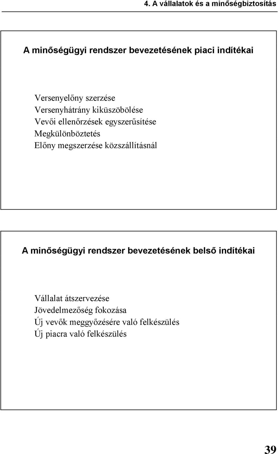 Megkülönböztetés Előny megszerzése közszállításnál A minőségügyi rendszer bevezetésének belső