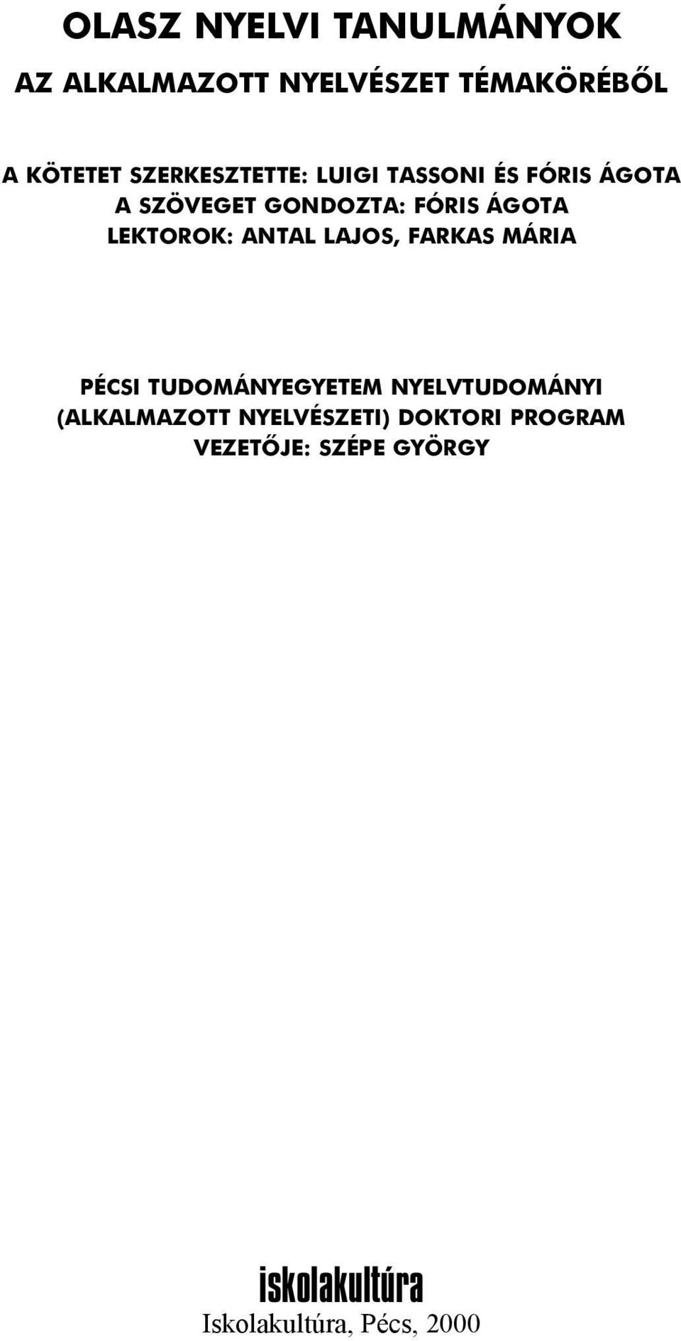 LEKTOROK: ANTAL LAJOS, FARKAS MÁRIA PÉCSI TUDOMÁNYEGYETEM NYELVTUDOMÁNYI