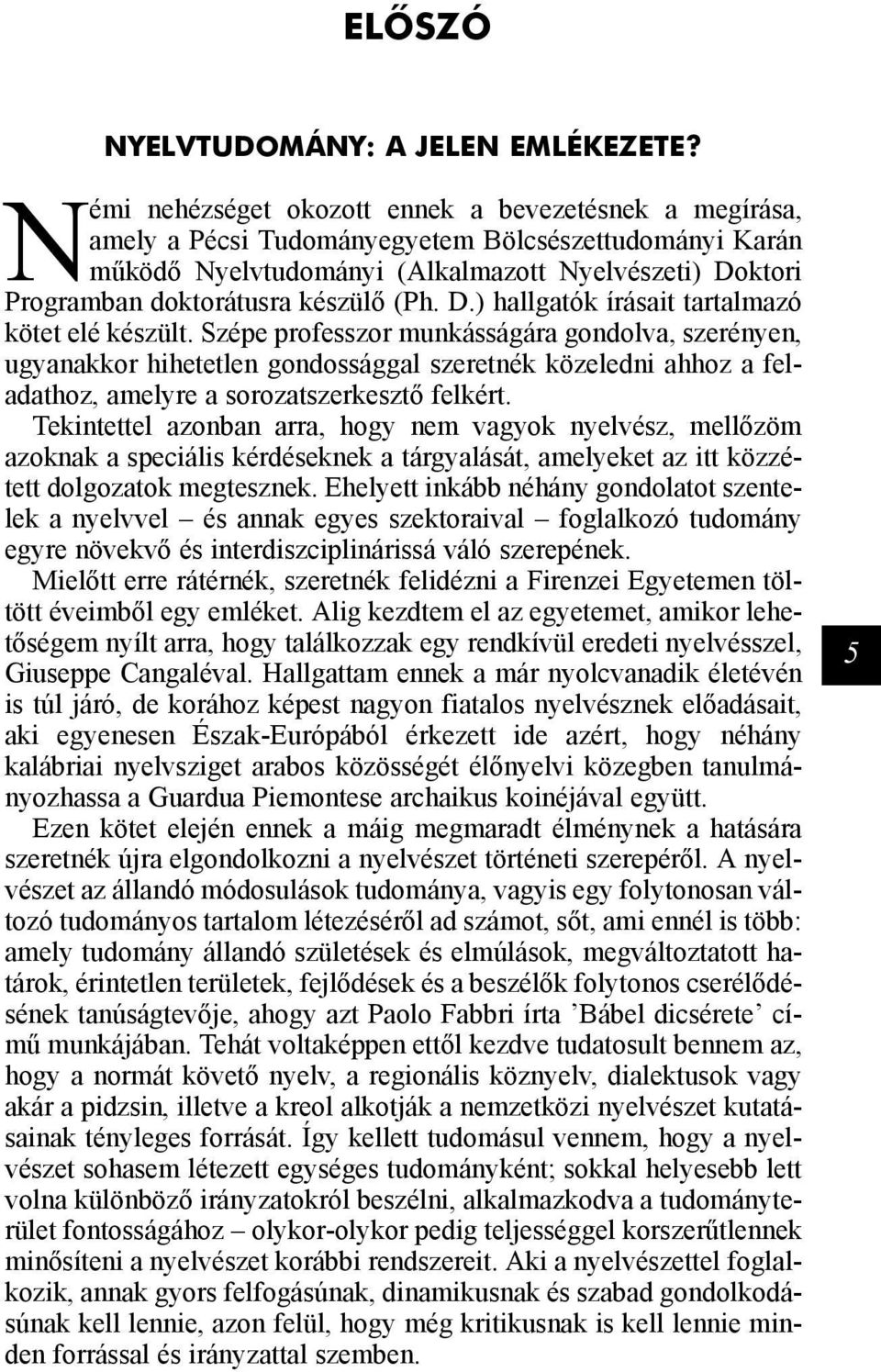 készülő (Ph. D.) hallgatók írásait tartalmazó kötet elé készült.