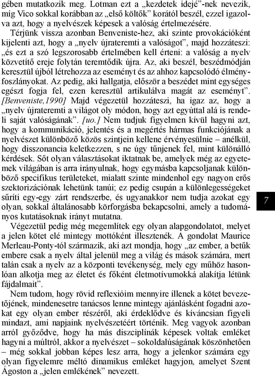 nyelv közvetítő ereje folytán teremtődik újra. Az, aki beszél, beszédmódján keresztül újból létrehozza az eseményt és az ahhoz kapcsolódó élményfoszlányokat.