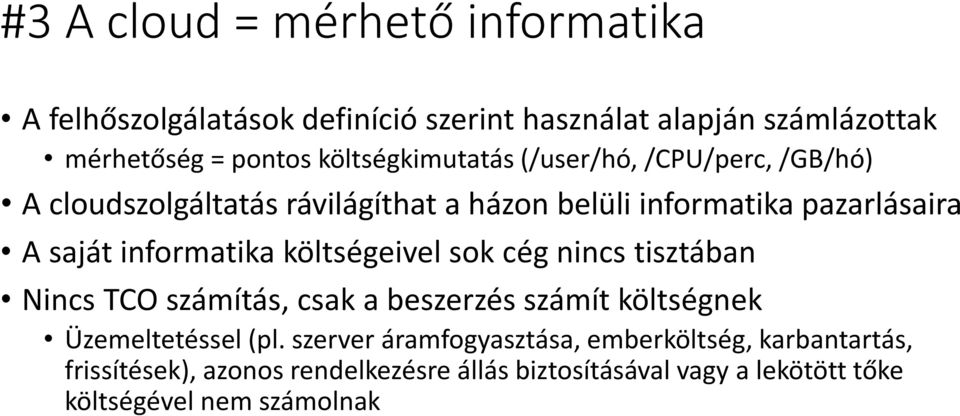 informatika költségeivel sok cég nincs tisztában Nincs TCO számítás, csak a beszerzés számít költségnek Üzemeltetéssel (pl.