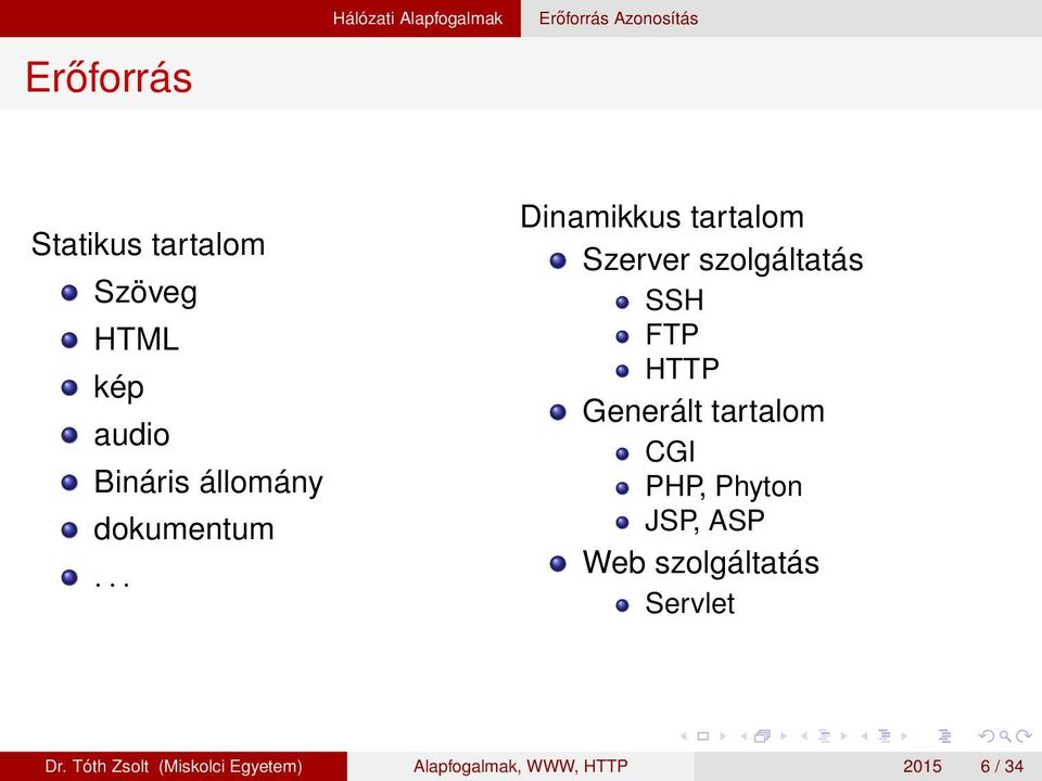 .. Dinamikkus tartalom Szerver szolgáltatás SSH FTP HTTP Generált tartalom CGI