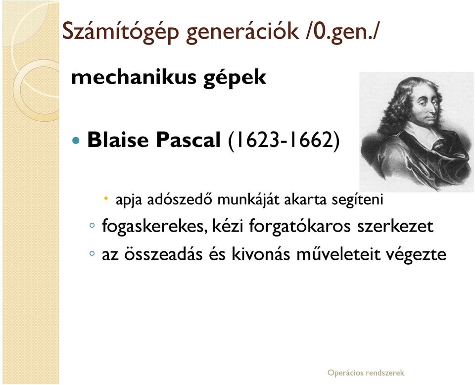 / mechanikus gépek Blaise Pascal (1623-1662) apja