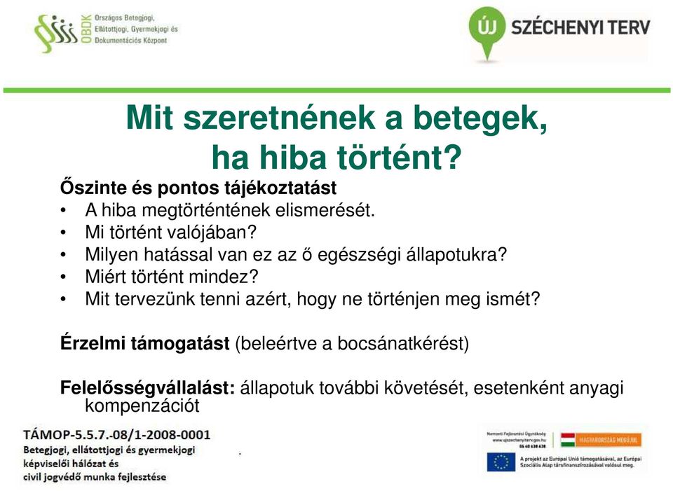 Milyen hatással van ez az ő egészségi állapotukra? Miért történt mindez?