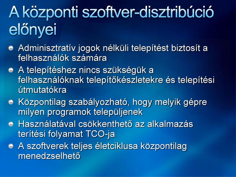 szabályozható, hogy melyik gépre milyen programok települjenek Használatával csökkenthető