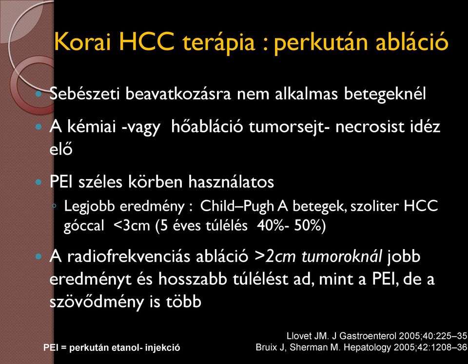 túlélés 40%- 50%) A radiofrekvenciás abláció >2cm tumoroknál jobb eredményt és hosszabb túlélést ad, mint a PEI, de a