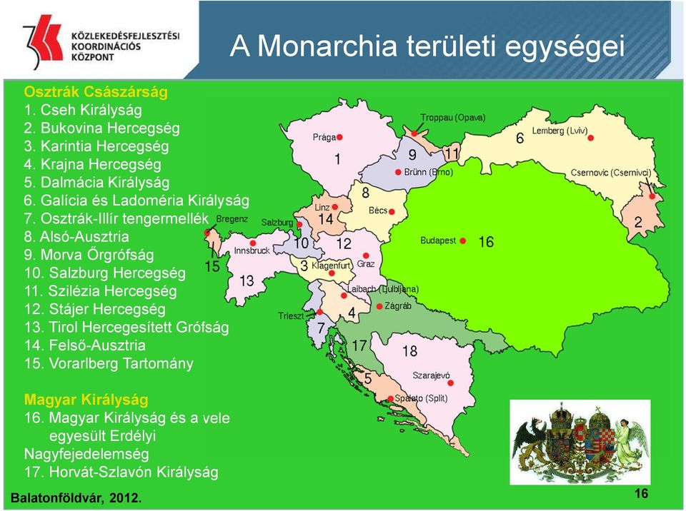 Szilézia Hercegség 12. Stájer Hercegség 13. Tirol Hercegesített Grófság 14. Felső-Ausztria 15.