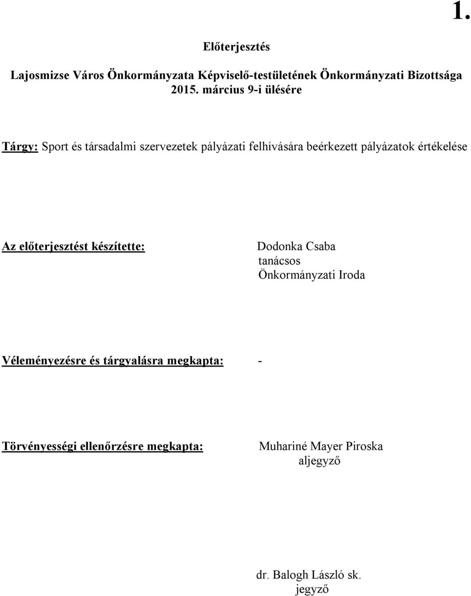 értékelése Az előterjesztést készítette: Dodonka Csaba tanácsos Önkormányzati Iroda Véleményezésre és