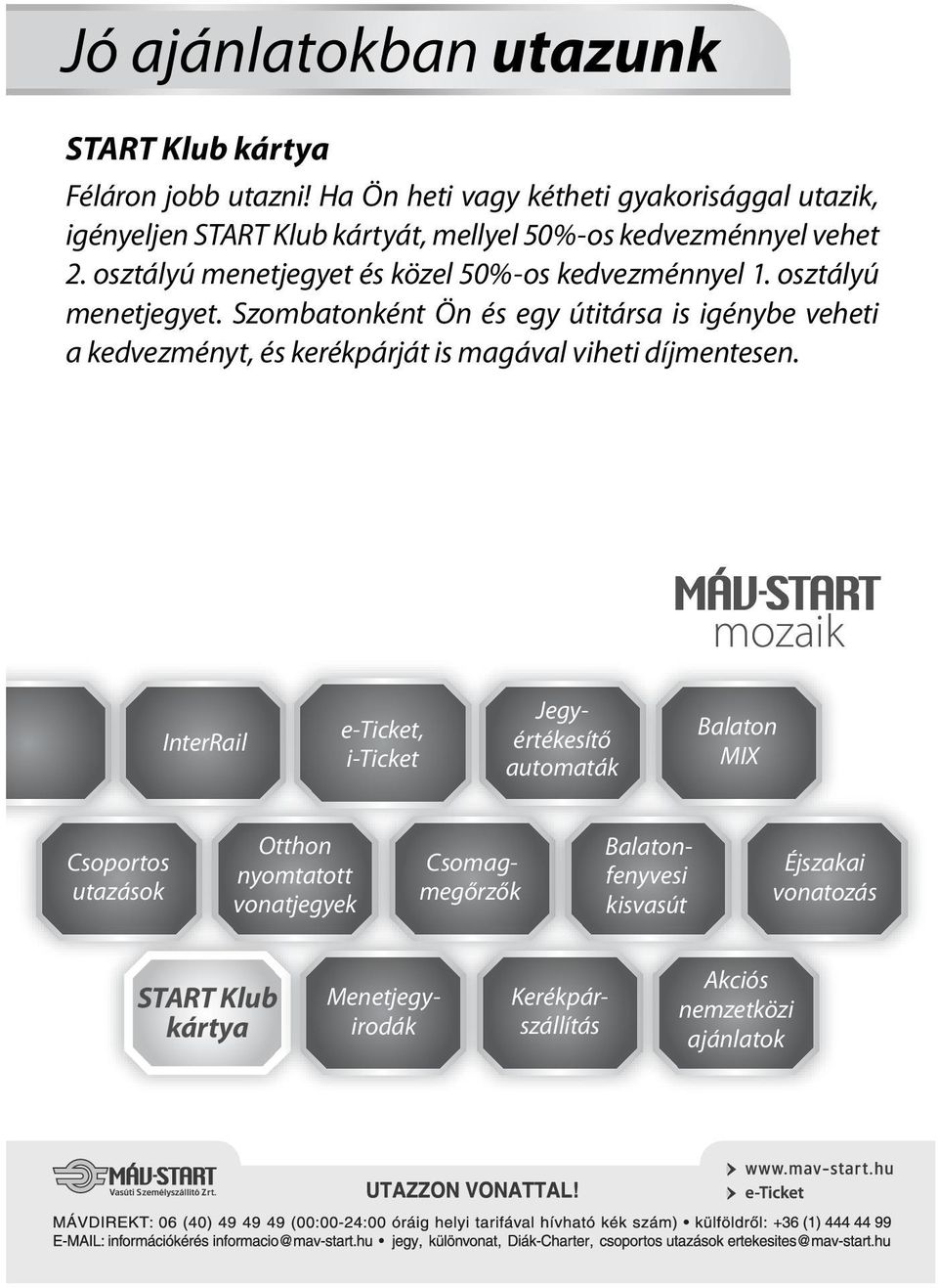 osztályú menetjegyet és közel 50%-os kedvezménnyel 1. osztályú menetjegyet.