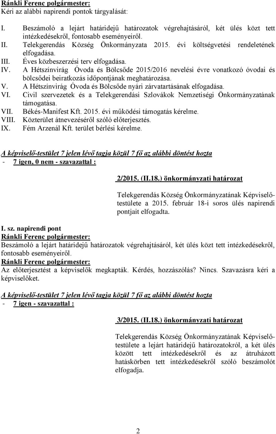 A Hétszínvirág Óvoda és Bölcsőde 2015/2016 nevelési évre vonatkozó óvodai és bölcsődei beiratkozás időpontjának meghatározása. V. A Hétszínvirág Óvoda és Bölcsőde nyári zárvatartásának elfogadása. VI.