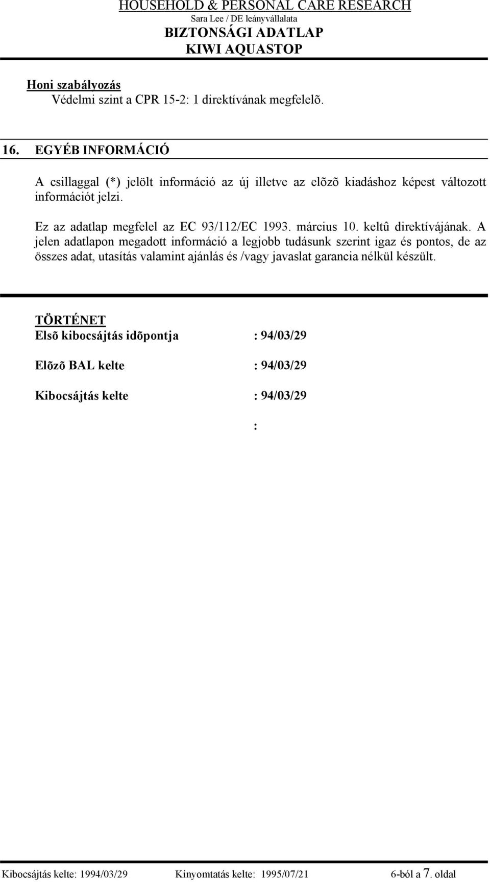 Ez az adatlap megfelel az EC 93/112/EC 1993. március 10. keltû direktívájának.